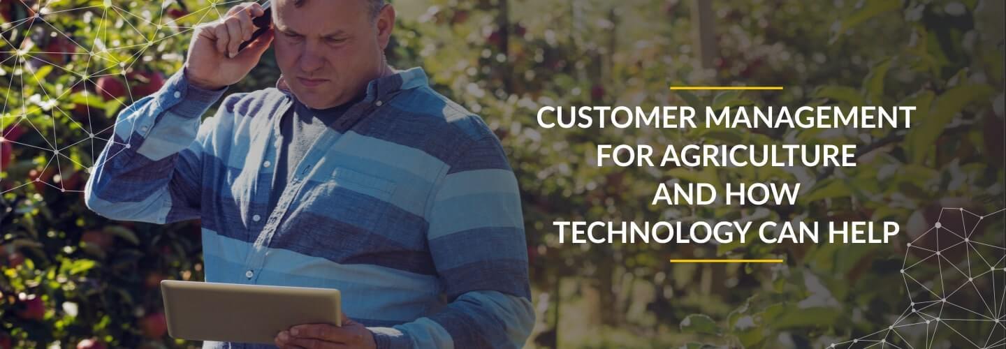 Customer Management for Agriculture and How Technology can Help